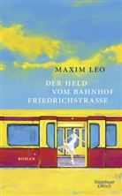 Maxim Leo - Der Held vom Bahnhof Friedrichstraße