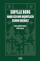 Sibylle Berg - Habe ich dir eigentlich schon erzählt...