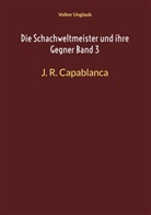 Volker Unglaub - Die Schachweltmeister und ihre Gegner Band 3