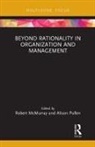 Robert Pullen Mcmurray, Robert McMurray, McMurray Robert, Alison Pullen, Pullen Alison - Beyond Rationality in Organization and Management