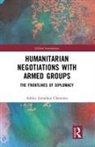 Ashley Clements, Ashley Jonathan Clements, Clements Ashley - Humanitarian Negotiations With Armed Groups