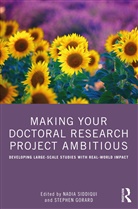 Stephen Gorard, Stephen (University of Durham Gorard, Nadia (Durham University Siddiqui, Stephen Gorard, Nadia Siddiqui - Making Your Doctoral Research Project Ambitious