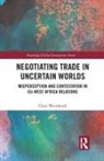 Clara Weinhardt, Clara (Maastricht University Weinhardt - Negotiating Trade in Uncertain Worlds