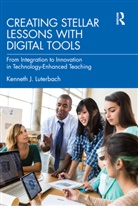 Kenneth J. Luterbach - Creating Stellar Lessons With Digital Tools