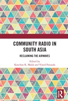 Kanchan K. (University of Hyderabad Malik, Kanchan K. Pavarala Malik, Kanchan K. Malik, Vinod Pavarala - Community Radio in South Asia