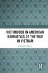 Aleksandra Musia, Aleksandra Musial, Aleksandra Musiał - Victimhood in American Narratives of the War in Vietnam