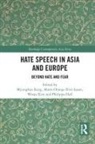 Myungkoo Rive-Lasan Kang, Philippa Hall, Hall Philippa, Myungkoo Kang, Wooja Kim, Sojeong Park... - Hate Speech in Asia and Europe