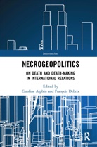 Caroline Alphin, Caroline (Radford University Alphin, Caroline (Virginia Tech Alphin, François Debrix, Caroline Alphin, François Debrix - Necrogeopolitics