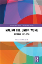 Alexander Murdoch, Murdoch Alexander - Making the Union Work