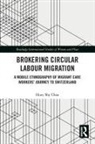 Huey Shy Chau, Huey Shy Chau, Huey (University of Zurich Shy Chau - Brokering Circular Labour Migration