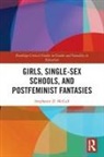 Stephanie McCall, Stephanie D. McCall - Girls, Single-Sex Schools, and Postfeminist Fantasies