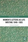 Catherine Delafield, Delafield Catherine - Women''s Letters As Life Writing 1840-1885