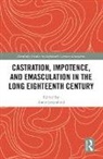 Anne Leah Greenfield, Greenfield Anne Leah, Anne Greenfield - Castration, Impotence, and Emasculation in the Long Eighteenth Century