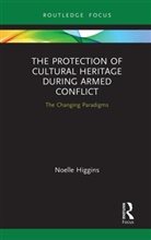 Noelle Higgins, Higgins Noelle - Protection of Cultural Heritage During Armed Conflict