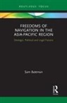Sam Bateman, Bateman Sam, Sam Bateman - Freedoms of Navigation in the Asia-Pacific Region