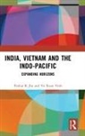 Pankaj K Jha, Pankaj K (O. P. Jindal Global University Jha, Vo Xuan Vinh, Vo Xuan Vinh - India, Vietnam and the Indo-Pacific