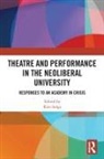 Kim Solga, Kim Solga, Solga Kim - Theatre and Performance in the Neoliberal University