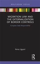 Anna Liguori - Migration Law and the Externalization of Border Controls