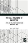 Raile Rocky Ziipao, Raile (The Lakshmi Mittal South Asia Rocky Ziipao, Raile Rocky Ziipao - Infrastructure of Injustice