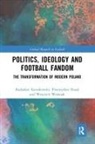Radosław Kossakowski, Radoslaw Nosal Kossakowski, Przemysław Nosal, Wojciech Woźniak - Politics, Ideology and Football Fandom