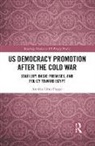 Annika Elena Poppe - Us Democracy Promotion After the Cold War
