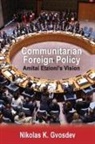 Nikolas K. Gvosdev, Gvosdev Nikolas K. - Communitarian Foreign Policy