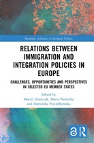 Maciej (University of Warsaw Duszczyk, Maciej Pachocka Duszczyk, Maciej Duszczyk, Marta Pachocka, Dominika Pszczólkowska, Dominika Pszczółkowska - Relations Between Immigration and Integration Policies in Europe
