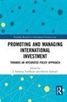 J Anthony VanDuzer, Patrick Leblond, J Anthony Leblond Vanduzer, Patrick Leblond, Leblond Patrick, J Anthony VanDuzer - Promoting and Managing International Investment