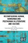 Sanna Koistinen Karkulehto, Sanna Karkulehto, Aino-Kaisa Koistinen, Essi Varis - Reconfiguring Human, Nonhuman and Posthuman in Literature and Culture