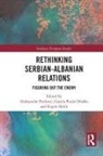 Aleksandar (University of Belgrade Pavlovic, Aleksandar Drasko Pavlovic, Gazela aško, Gazela Draško, Gazela Pudar Draško, Rigels Halili... - Rethinking Serbian-Albanian Relations