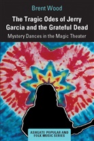 Brent Wood, Brent (University of Toronto At Mississauga Wood, Wood Brent - Tragic Odes of Jerry Garcia and the Grateful Dead