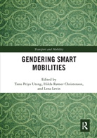 Hilda Romer (University of Copenhagen Christensen, Tanu Priya (Institute of Transport Economic Uteng, Tanu Priya Christensen Uteng, Hilda Rømer Christensen, Lena Levin, Tanu Priya Uteng... - Gendering Smart Mobilities