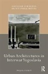 Tanja D. Conley, Tanja D. (Massachusetts College of Art and Conley - Urban Architectures in Interwar Yugoslavia