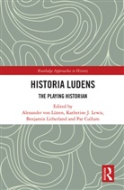 Alexander Lewis Von Lunen, Pat Cullum, Katherine J. Lewis, Lewis Katherine J., Benjamin Litherland, Litherland Benjamin... - Historia Ludens