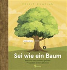 Philip Bunting - Sei wie ein Baum - Was wir von unseren grünen Freunden lernen können