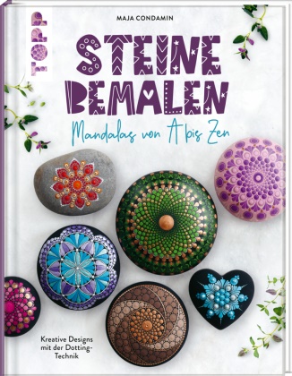 Maja Condamin - Steine Bemalen - Mandalas von A bis Zen. Kreative Designs mit der Dotting-Technik - Mit Lernvorlagen zum Download von @mandalasbymaja - für das perfekte individuelle Design