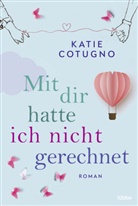 Katie Cotugno - Mit dir hatte ich nicht gerechnet