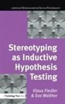 Klaus Fiedler, Fiedler Klaus, Eva Walther, Walther Eva - Stereotyping as Inductive Hypothesis Testing