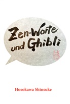 Shinsuke Hosokawa, Hosokawa Shinsuke, Toshio Suzuki, Suzuki Toshio - Zen-Worte und Ghibli