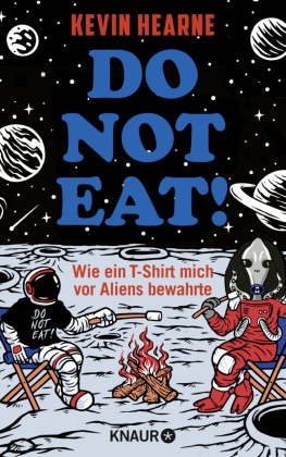 Kevin Hearne - Do not eat! - Wie ein T-Shirt mich vor Aliens bewahrte | Urkomischer Science-Fiction-Spaß