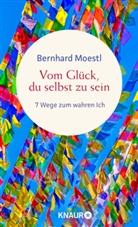 Bernhard Moestl - Vom Glück, du selbst zu sein