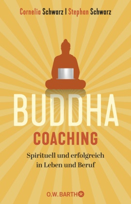 Cornelia Schwarz, Stepha Schwarz, Stephan Schwarz, Shirley M Seul - Buddha-Coaching - Spirituell und erfolgreich in Leben und Beruf