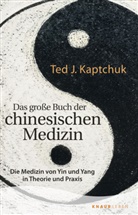 Ted J Kaptchuk, Ted J. Kaptchuk - Das große Buch der chinesischen Medizin