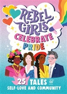 Elena Favilli, Rebel Girls, Rebel Girls - Rebel Girls Celebrate Pride: 25 Tales of Self-Love and Community