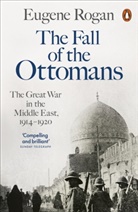 Eugene Rogan - The Fall of the Ottomans