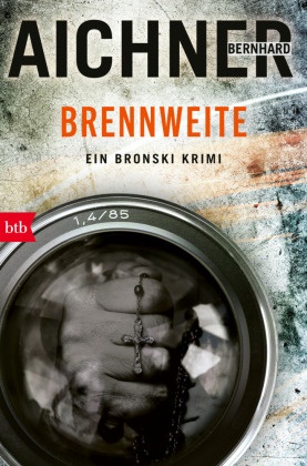 Bernhard Aichner - BRENNWEITE - Ein Bronski Krimi