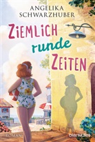 Angelika Schwarzhuber - Ziemlich runde Zeiten