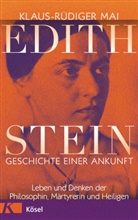 Klaus-Rüdiger Mai - Edith Stein - Geschichte einer Ankunft