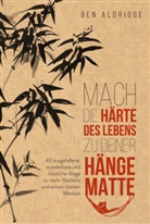 Ben Aldridge - Mach die Härte des Lebens zu deiner Hängematte