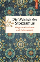 Eric Ackermann, Erich Ackermann - Die Weisheit des Stoizismus. Wege zu Gleichmut und Gelassenheit